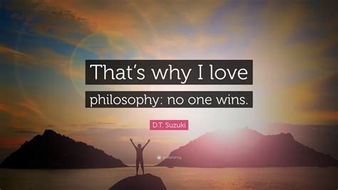 D.T. Suzuki Quote: “That’s why I love philosophy: no one wins.”