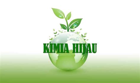 Pengertian Kimia Hijau beserta 12 Prinsip dan Permasalahannya - Digital Info