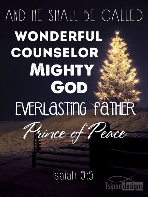 Isaiah 9:6 And He shall be called Wonderful Counselor, Mighty God, Everlasting Father, Prince of ...