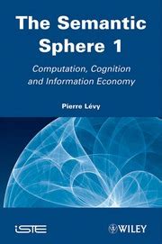 The Semantic Sphere 1: Computation, Cognition And Information : Pierre Lévy : Free Download ...