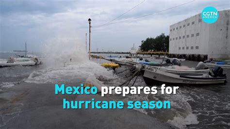 Mexico ramps up preparations for hurricane season - CGTN