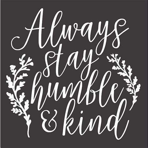 Always Stay Humble & Kind - Stencil — Rustic Chalk Decor