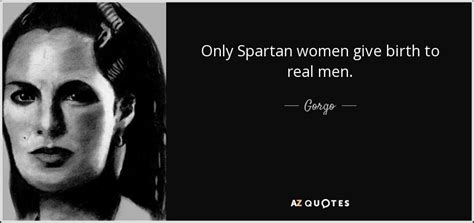 QUOTES BY GORGO, QUEEN OF SPARTA | A-Z Quotes