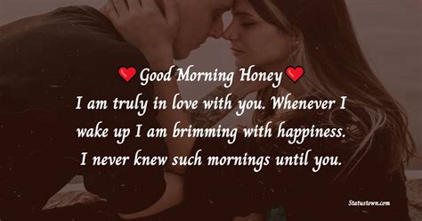 Good morning honey! I am truly in love with you. Whenever I wake up I ...