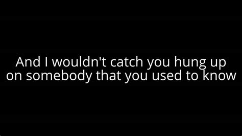 Somebody I used To Know Lyrics - YouTube