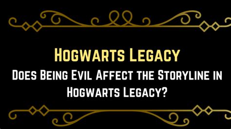 Does Being Evil Affect The Storyline In Hogwarts Legacy? - Gameinstants