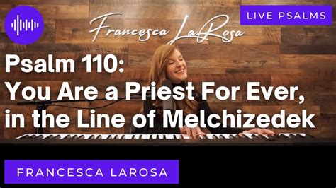 Psalm 110 - You Are a Priest For Ever, in the Line of Melchizedek - Francesca LaRosa Chords ...