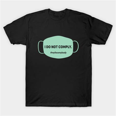 I do not comply Face Mask - Anti Mask - T-Shirt | TeePublic