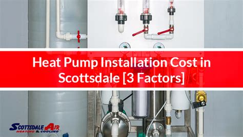 Heat Pump Installation Cost in Scottsdale [3 Factors] - Scottsdale Air ...