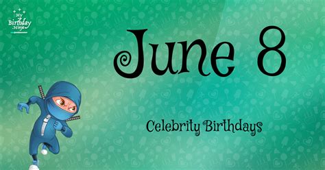 Who Shares My Birthday? Jun 8 Celebrity Birthdays No One Tells You About