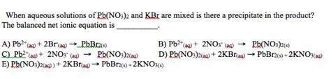 Solved When aqueous solutions of Pb(NO3)2 and KBr are mixed | Chegg.com