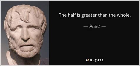 Hesiod quote: The half is greater than the whole.