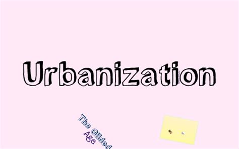 Urbanization: Gilded Age by Hayley Butler on Prezi