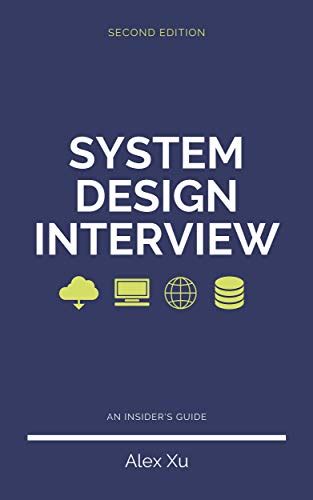 System Design Interview – An insider's guide, 2nd Edition: Step by Step Guide, Tips and 15 ...