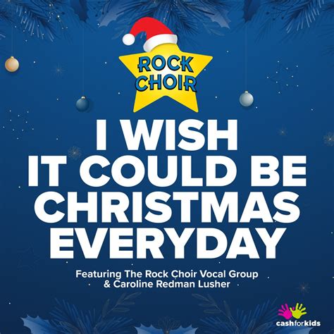 ‎I Wish It Could Be Christmas Everyday (feat. Caroline Redman Lusher & the Rock Choir Vocal ...