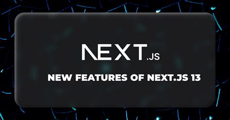 Next.js 13 - What are the new features? | Refine