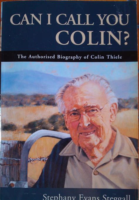 Can I Call You Colin? The Authorised Biography of Colin Thiele. by Steggall, Stephany Evans ...