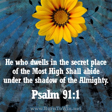 He who dwells in the secret place of the Most High Shall abide under the shadow of the Almighty ...