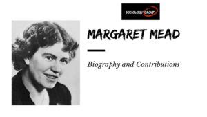 Margaret Mead: Biography and Contributions