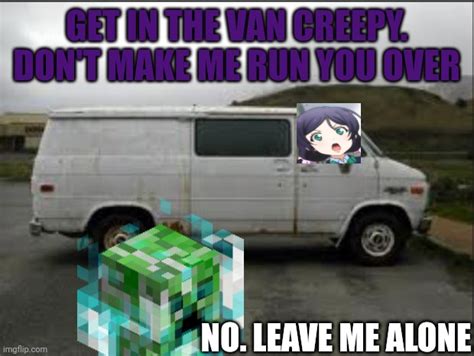 Get in the van, creeper - Imgflip