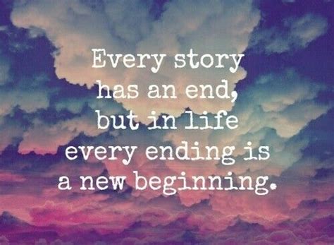 Every story has an end | New life quotes, New beginning quotes, New ...