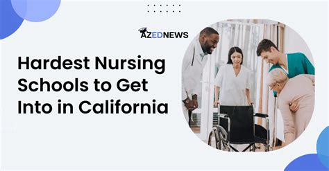 Hardest Nursing Schools To Get Into In California - AzedNews