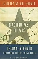 Reaching Past the Wire: A Nurse at Abu Ghraib by Deanna Germain