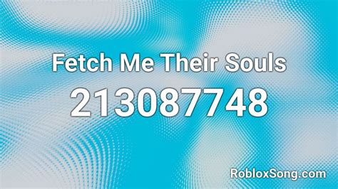 Fetch Me Their Souls Roblox ID - Roblox music codes