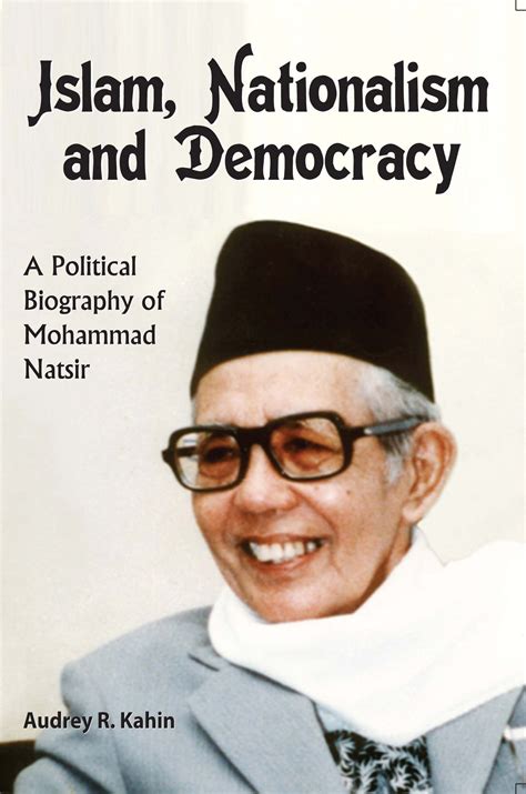 Islam, Nationalism and Democracy: a Political Biography of Mohammad Na ...