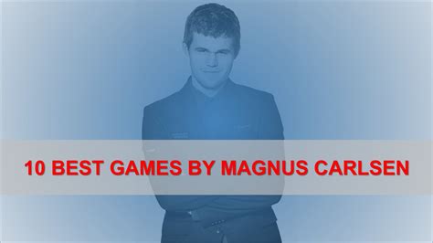 10 Best Games by Magnus Carlsen - TheChessWorld