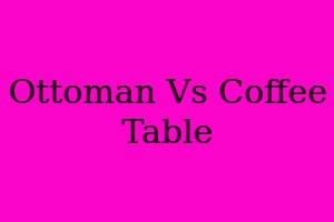 Ottoman Vs Coffee Table