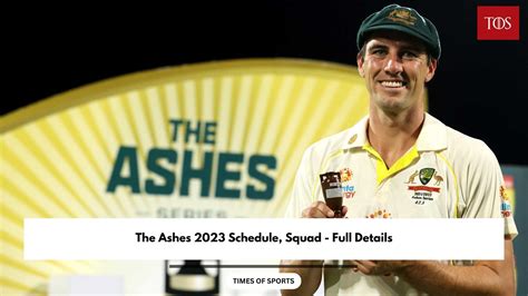 The Ashes 2023 Schedule, Squad - Full Details