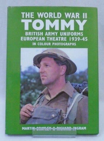 The World War II Tommy: British Army Uniforms, European Theatre 1939-45. In Colour Photographs ...