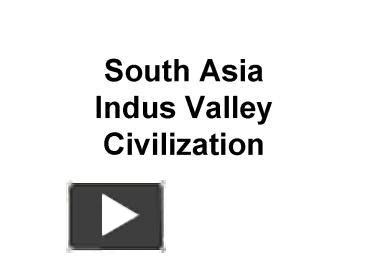 PPT – South Asia Indus Valley Civilization PowerPoint presentation | free to view - id: ef74d-ZDc1Z