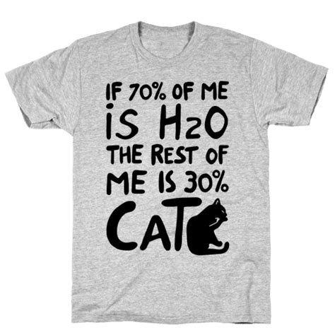 70 Percent H20 30 Percent Cat T-Shirts | LookHUMAN | Cat tshirt, Cat t, Custom tshirts
