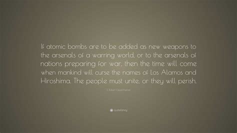 J. Robert Oppenheimer Quote: “If atomic bombs are to be added as new ...