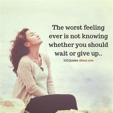 The worst feeling ever is not knowing whether you should wait or give ...