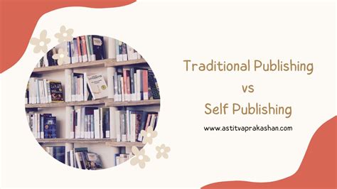 Traditional Publishing vs Self Publishing in India | Astitva Prakashan