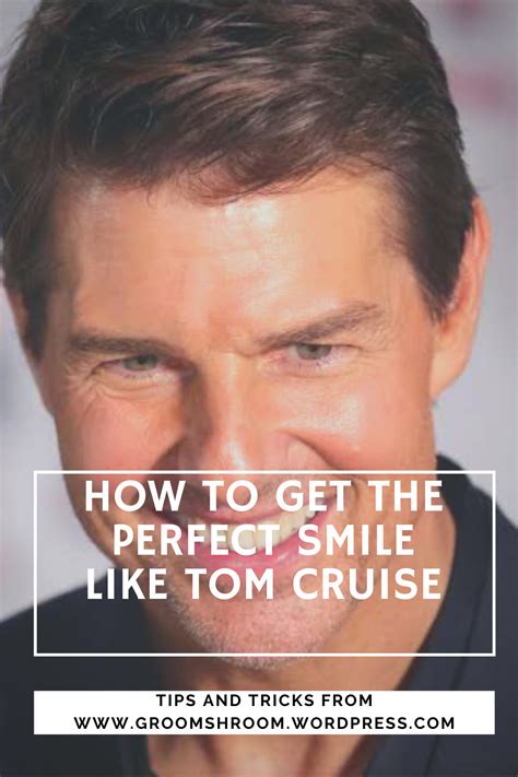 HOW TO GET THE PERFECT SMILE LIKE TOM CRUISE – GROOM SHROOM