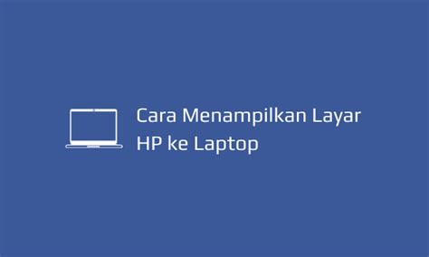 Cara Menampilkan Layar Hp ke Laptop dengan USB