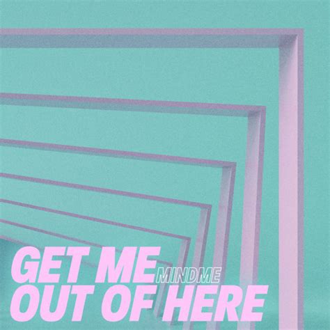 Stream Get Me out of Here by Mindme | Listen online for free on SoundCloud