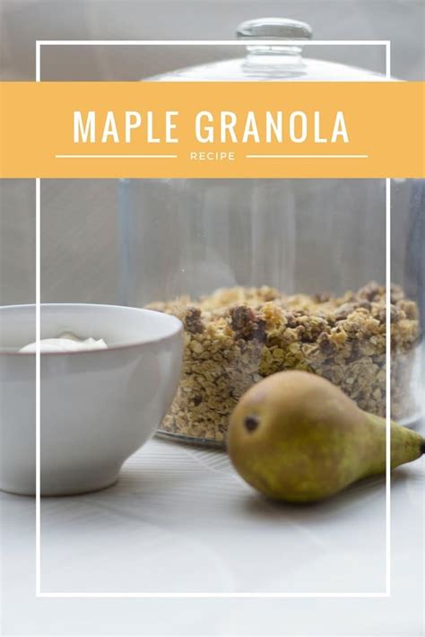 Recipe: Maple Syrup Granola - We Made This Life