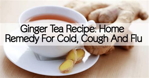 Ginger Tea Recipe: Home Remedy For Cold, Cough And Flu