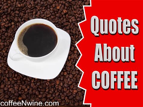 Quotes About Coffee - quotes about coffee from coffee lovers all over!