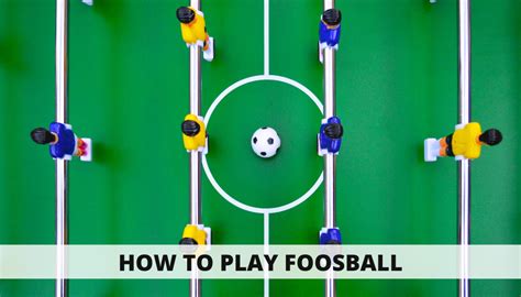 How To Play Foosball: A Complete Guide For Beginners