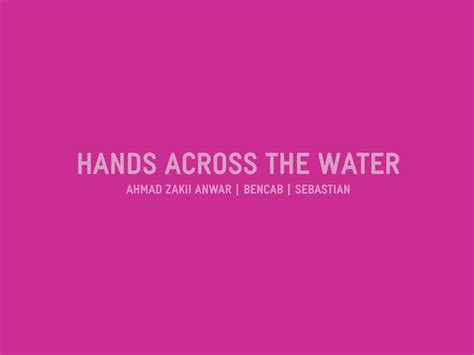 Hands Across the Water - Temenggong