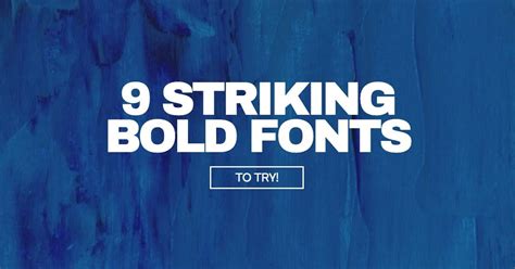 9 Striking Bold Fonts to Try Today