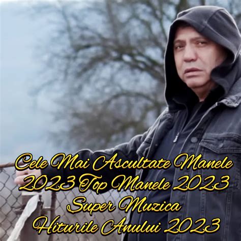 ‎Cele Mai Ascultate Manele 2023 Top Manele 2023 Super Muzica Hiturile Anului 2023 di NICOLAE ...