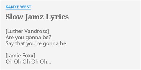 "SLOW JAMZ" LYRICS by KANYE WEST: Are you gonna be?...