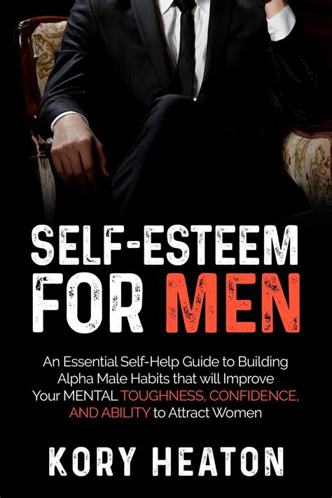 Self-Esteem for Men: An Essential Self-Help Guide to Building Alpha ...